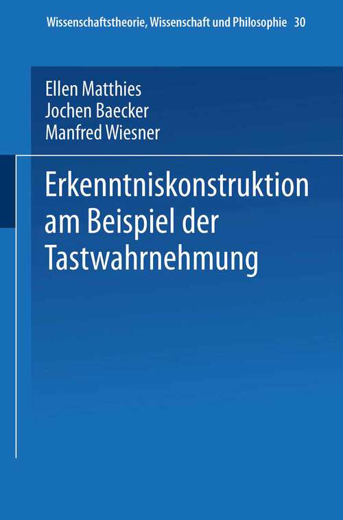 Book cover of Erkenntniskonstruktion am Beispiel der Tastwahrnehmung (1991) (Wissenschaftstheorie, Wissenschaft und Philosophie #30)
