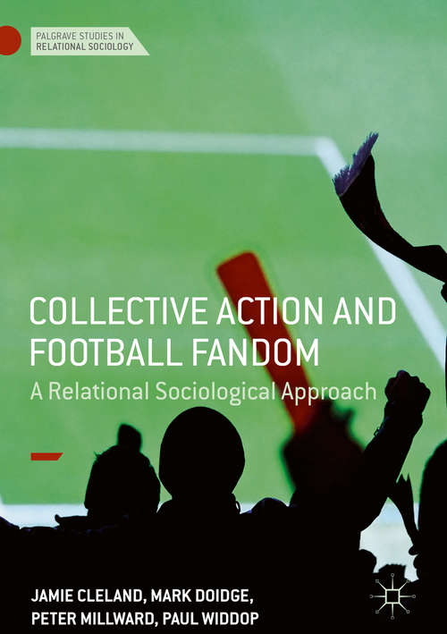 Book cover of Collective Action and Football Fandom: A Relational Sociological Approach (Palgrave Studies in Relational Sociology)