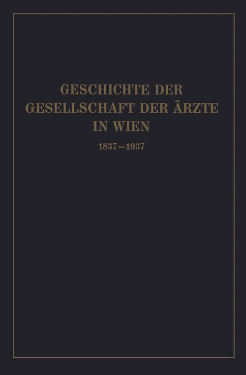 Book cover of Geschichte der Gesellschaft der Ärzte in Wien 1837–1937 (1938)
