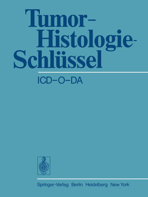 Book cover of Tumor-Histologie-Schlüssel ICD-O-DA: International Classification of Diseases for Oncology Deutsche Ausgabe (1978)