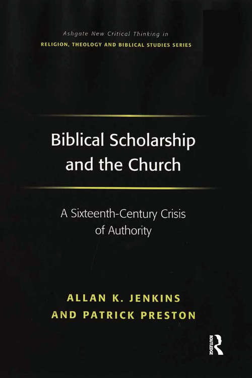 Book cover of Biblical Scholarship and the Church: A Sixteenth-Century Crisis of Authority (Routledge New Critical Thinking in Religion, Theology and Biblical Studies)