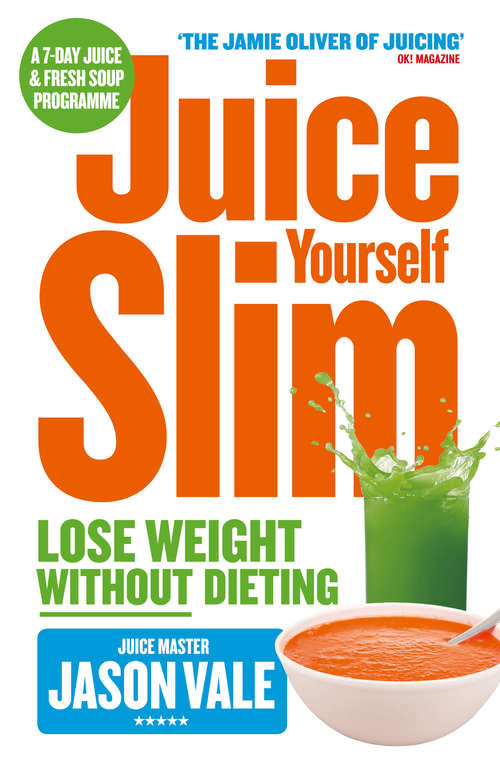 Book cover of The Juice Master Juice Yourself Slim: The Healthy Way To Lose Weight Without Dieting (ePub edition)
