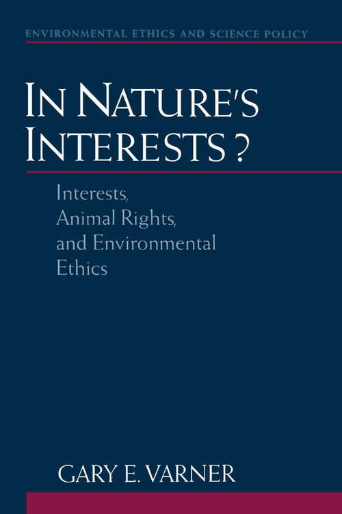 Book cover of In Nature's Interests?: Interests, Animal Rights, and Environmental Ethics (Environmental Ethics and Science Policy Series)