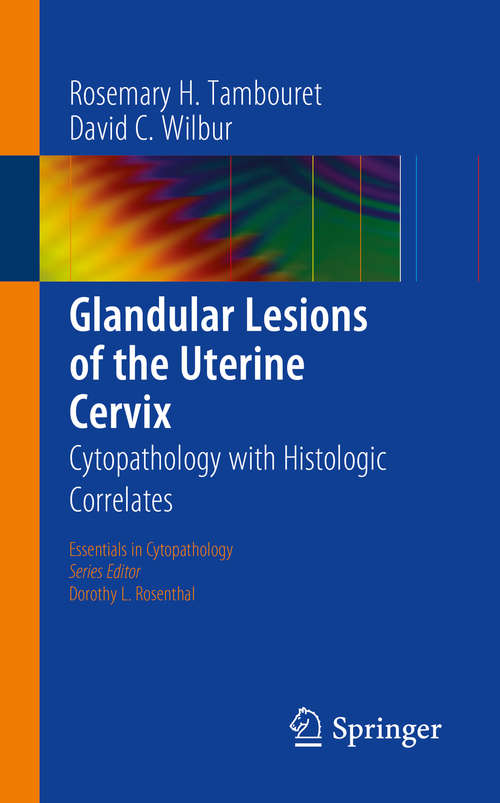 Book cover of Glandular Lesions of the Uterine Cervix: Cytopathology with Histologic Correlates (2015) (Essentials in Cytopathology #19)