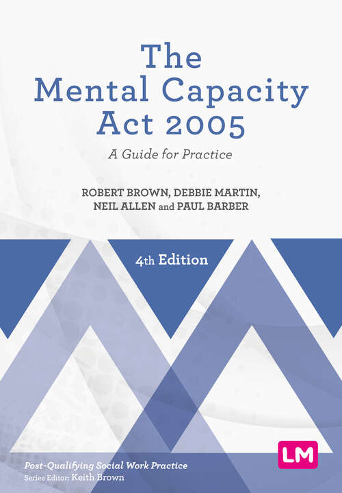 Book cover of The Mental Capacity Act 2005: A Guide for Practice (Fourth Edition) (Post-Qualifying Social Work Practice Series)