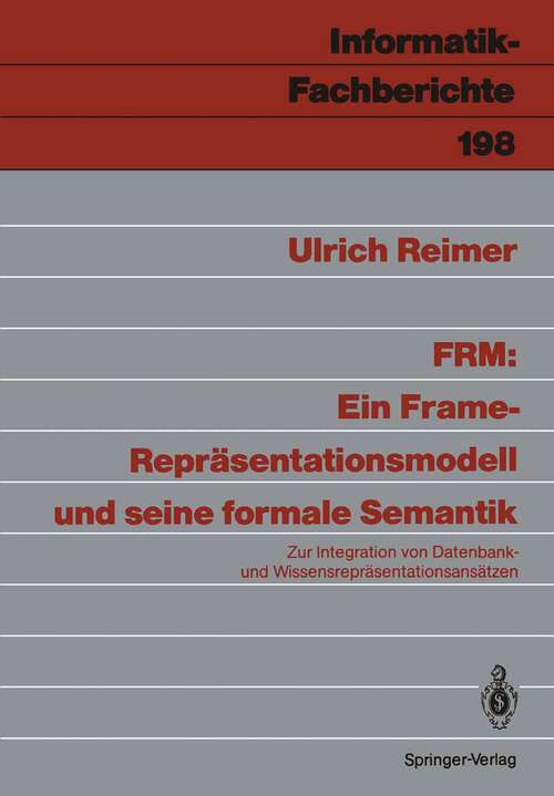 Book cover of FRM: Zur Integration von Datenbank- und Wissensrepräsentationsansätzen (1989) (Informatik-Fachberichte #198)