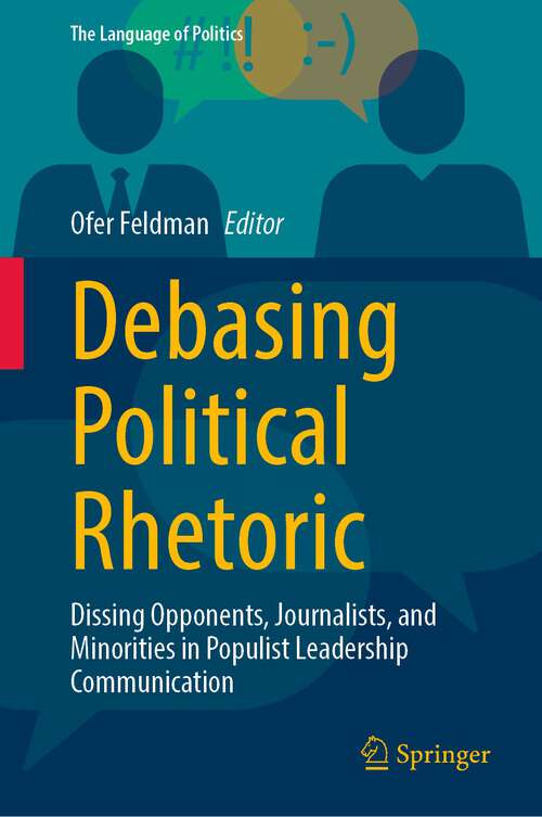 Book cover of Debasing Political Rhetoric: Dissing Opponents, Journalists, and Minorities in Populist Leadership Communication (1st ed. 2023) (The Language of Politics)