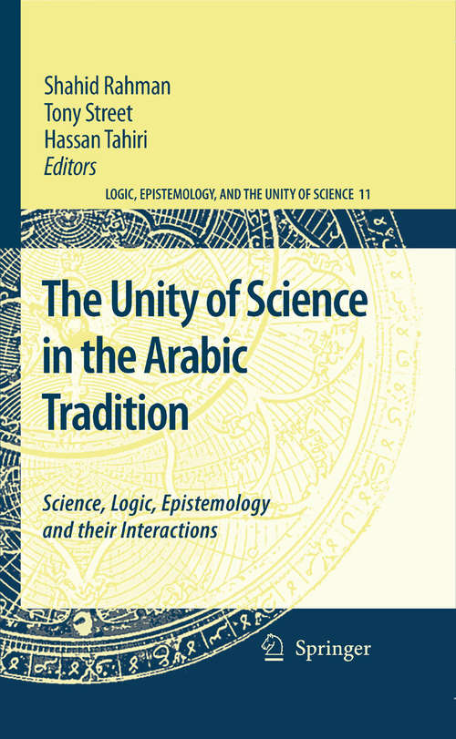 Book cover of The Unity of Science in the Arabic Tradition: Science, Logic, Epistemology and their Interactions (2008) (Logic, Epistemology, and the Unity of Science #11)