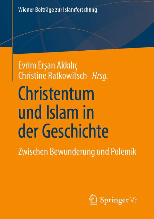 Book cover of Christentum und Islam in der Geschichte: Zwischen Bewunderung und Polemik (1. Aufl. 2024) (Wiener Beiträge zur Islamforschung)