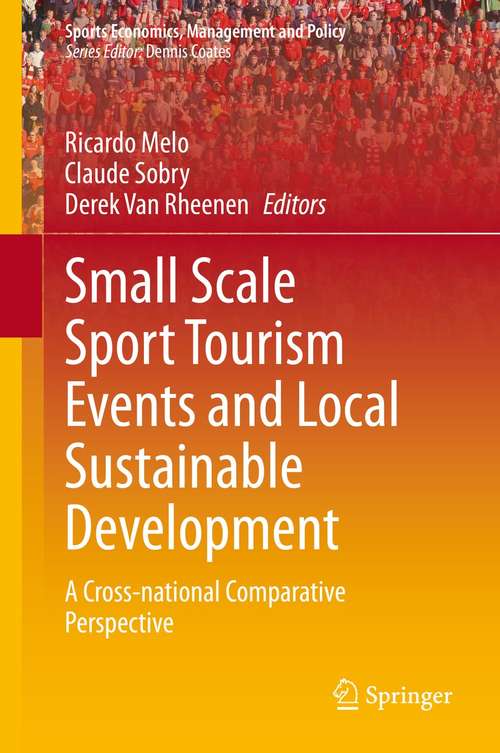 Book cover of Small Scale Sport Tourism Events and Local Sustainable Development: A Cross-National Comparative Perspective (1st ed. 2021) (Sports Economics, Management and Policy #18)