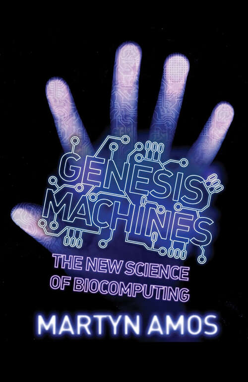 Book cover of Genesis Machines: The New Science Of Biocomputing (Main)