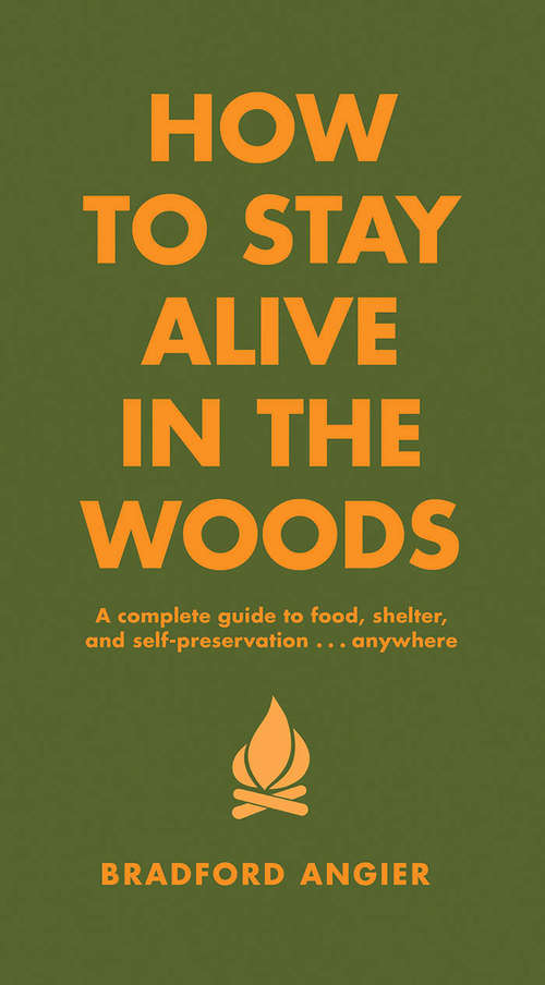 Book cover of How to Stay Alive in the Woods: A Complete Guide To Food, Shelter And Self-preservation Anywhere (In The Woods Ser.)