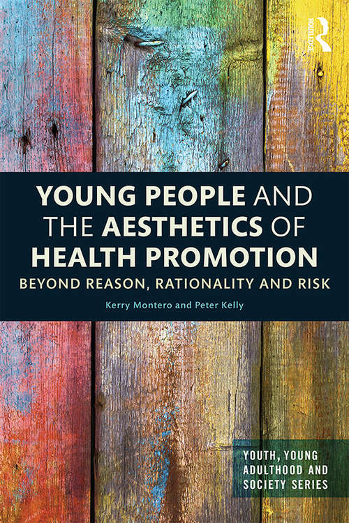 Book cover of Young People and the Aesthetics of Health Promotion: Beyond Reason, Rationality and Risk (Youth, Young Adulthood and Society)