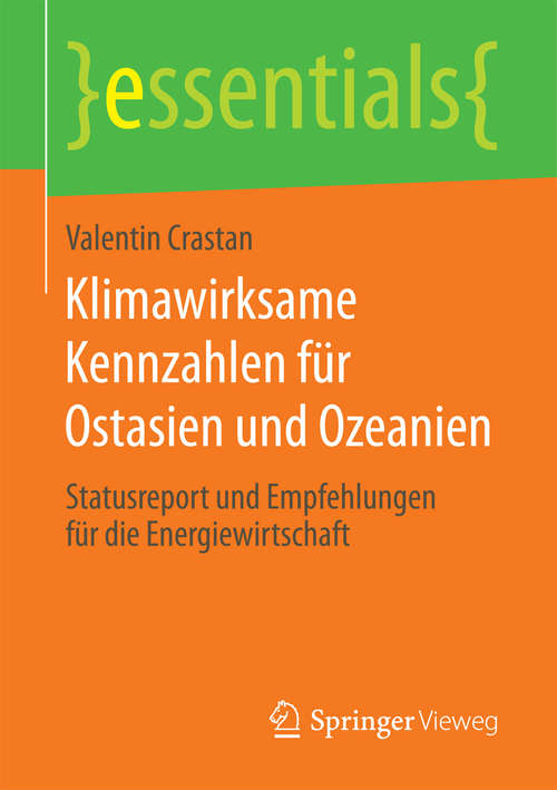 Book cover of Klimawirksame Kennzahlen für Ostasien und Ozeanien: Statusreport und Empfehlungen für die Energiewirtschaft (1. Aufl. 2018) (essentials)