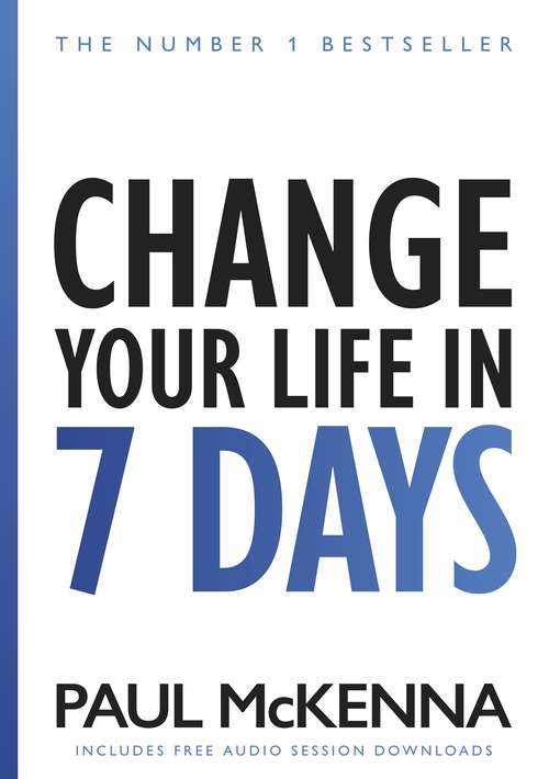 Book cover of Change Your Life In Seven Days: The No. 1 Bestseller