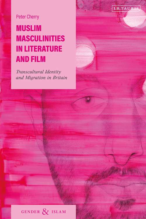 Book cover of Muslim Masculinities in Literature and Film: Transcultural Identity and Migration in Britain (Gender and Islam)