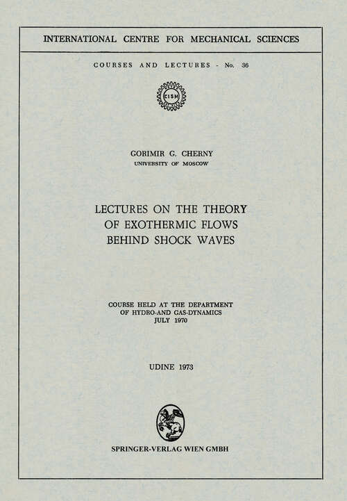 Book cover of Lectures on the Theory of Exothermic Flows behind Shock Waves: Course held at the Department of Hydro-and Gas-Dynamics, July 1970 (1973) (CISM International Centre for Mechanical Sciences #36)