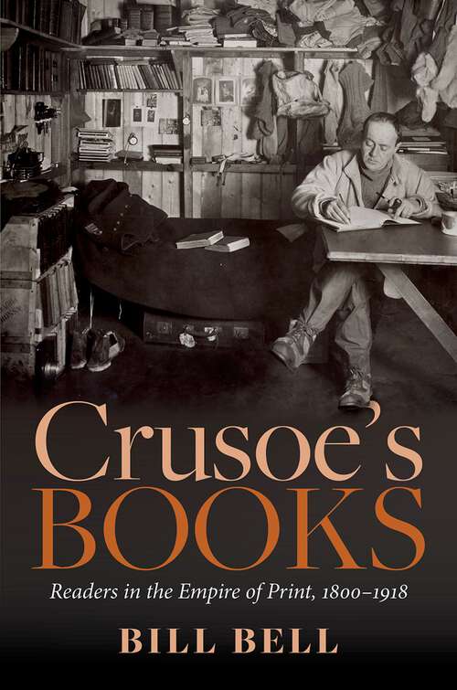 Book cover of Crusoe's Books: Readers in the Empire of Print, 1800-1918