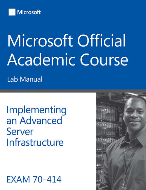 Book cover of Exam 70-414 Implementing an Advanced Server Infrastructure Lab Manual