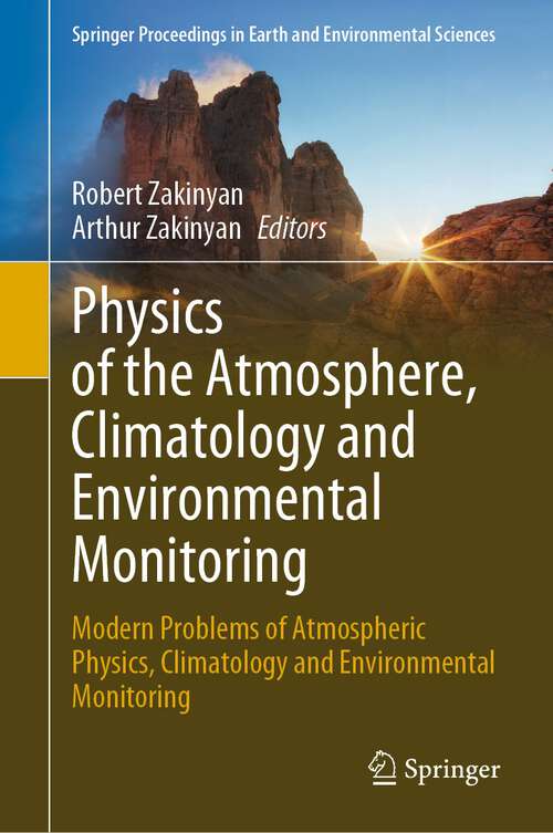 Book cover of Physics of the Atmosphere, Climatology and Environmental Monitoring: Modern Problems of Atmospheric Physics, Climatology and Environmental Monitoring (1st ed. 2023) (Springer Proceedings in Earth and Environmental Sciences)
