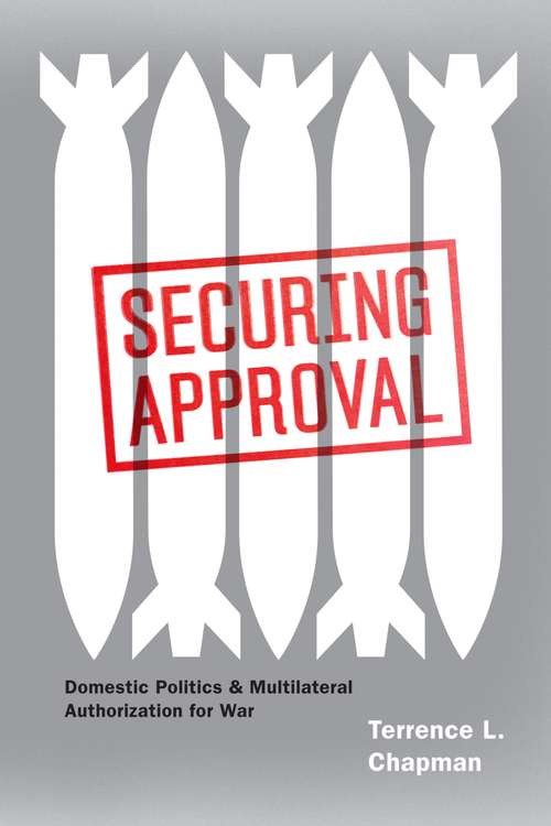 Book cover of Securing Approval: Domestic Politics and Multilateral Authorization for War (Chicago Series on International and Domestic Institutions)