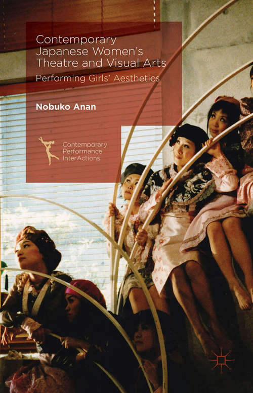 Book cover of Contemporary Japanese Women’s Theatre and Visual Arts: Performing Girls’ Aesthetics (1st ed. 2016) (Contemporary Performance InterActions)