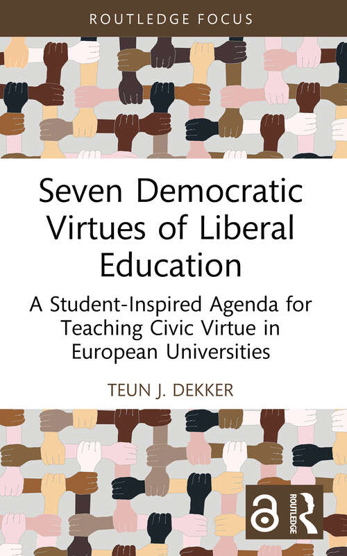 Book cover of Seven Democratic Virtues of Liberal Education: A Student-Inspired Agenda for Teaching Civic Virtue in European Universities (Routledge Research in Character and Virtue Education)