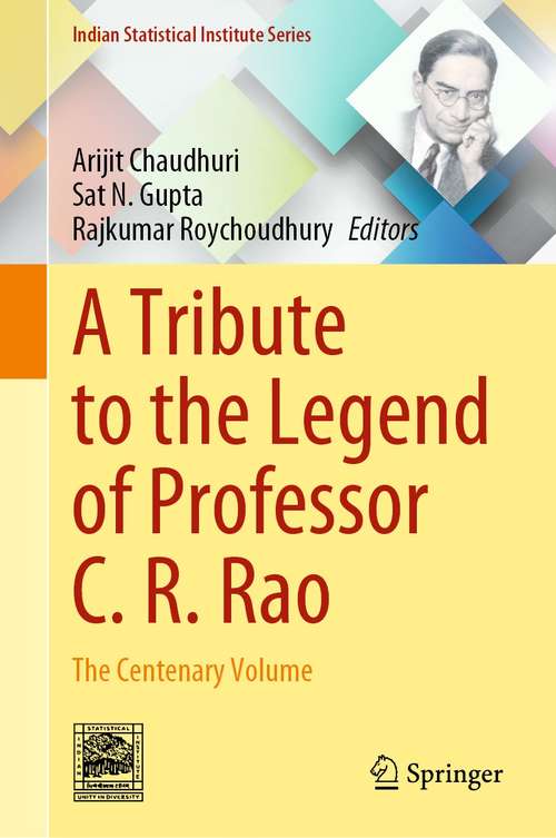 Book cover of A Tribute to the Legend of Professor C. R. Rao: The Centenary Volume (1st ed. 2021) (Indian Statistical Institute Series)