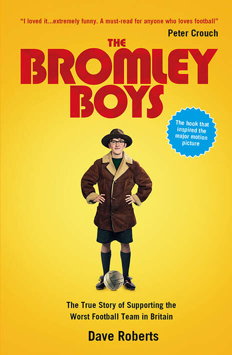 Book cover of The Bromley Boys: The True Story Of Supporting The Worst Football Club In Britain (ePub edition)