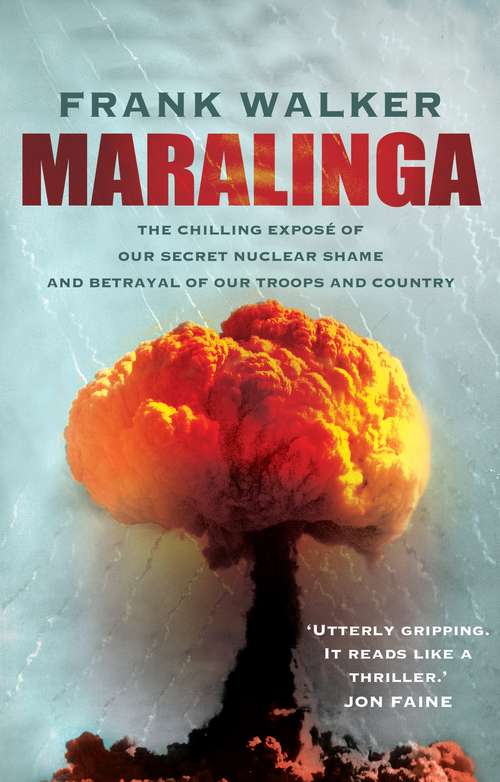 Book cover of Maralinga: The chilling expose of our secret nuclear shame and betrayal of our troops and country