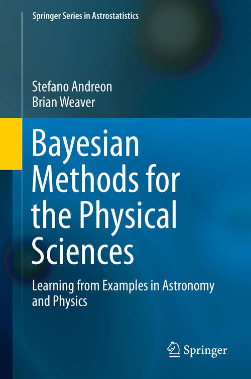Book cover of Bayesian Methods for the Physical Sciences: Learning from Examples in Astronomy and Physics (2015) (Springer Series in Astrostatistics #4)