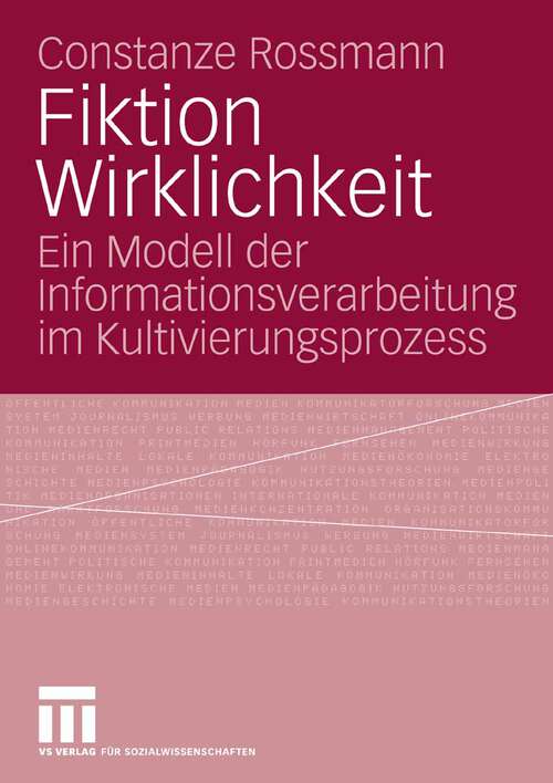 Book cover of Fiktion Wirklichkeit: Ein Modell der Informationsverarbeitung im Kultivierungsprozess (2008)
