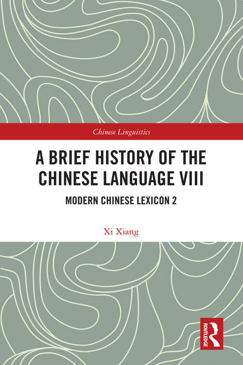 Book cover of A Brief History of the Chinese Language VIII: Modern Chinese Lexicon 2 (Chinese Linguistics)