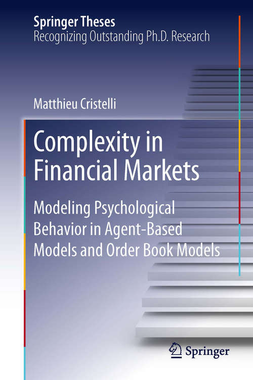 Book cover of Complexity in Financial Markets: Modeling Psychological Behavior in Agent-Based Models and Order Book Models (2014) (Springer Theses)