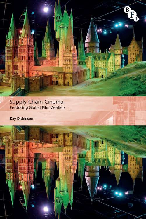 Book cover of Supply Chain Cinema: Producing Global Film Workers (International Screen Industries)