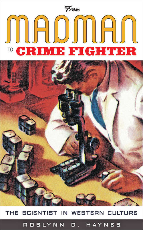 Book cover of From Madman to Crime Fighter: The Scientist in Western Culture