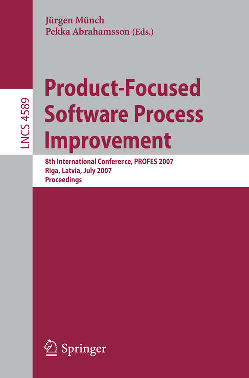 Book cover of Product-Focused Software Process Improvement: 8th International Conference, PROFES 2007, Riga, Latvia, July 2-4, 2007, Proceedings (2007) (Lecture Notes in Computer Science #4589)