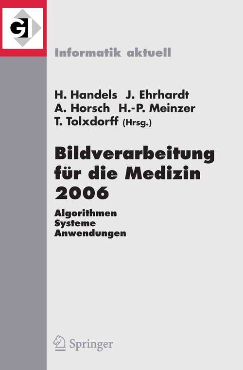 Book cover of Bildverarbeitung für die Medizin 2006: Algorithmen - Systeme - Anwendungen Proceedings des Workshops vom 19. - 21. März 2006 in Hamburg (2006) (Informatik aktuell)