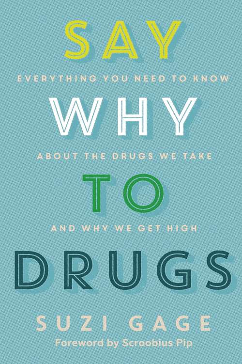 Book cover of Say Why to Drugs: Everything You Need to Know About the Drugs We Take and Why We Get High