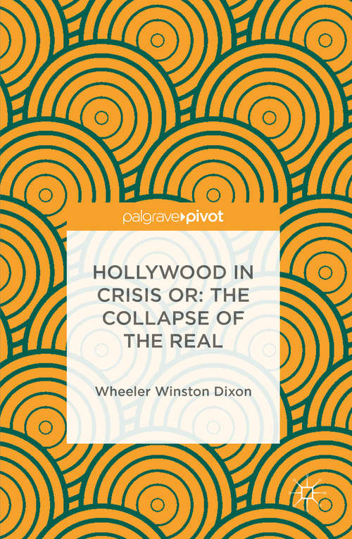 Book cover of Hollywood in Crisis or: The Collapse of the Real (1st ed. 2016)