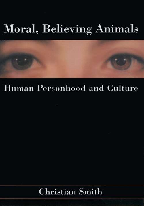 Book cover of Moral, Believing Animals: Human Personhood and Culture
