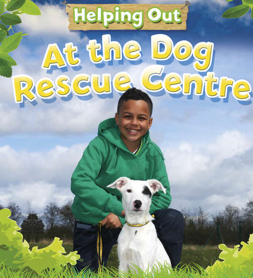 Book cover of Helping Out: At the Dog Rescue Centre: At The Dog Rescue Centre (Helping Out #4)