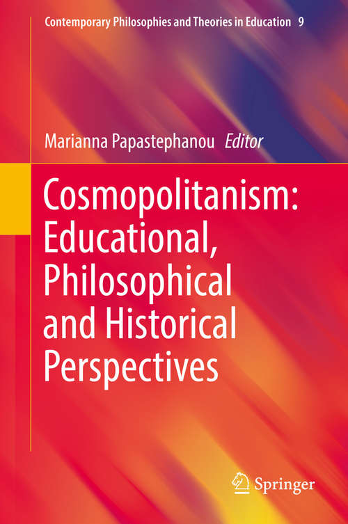 Book cover of Cosmopolitanism: Educational, Philosophical and Historical Perspectives (1st ed. 2016) (Contemporary Philosophies and Theories in Education #9)