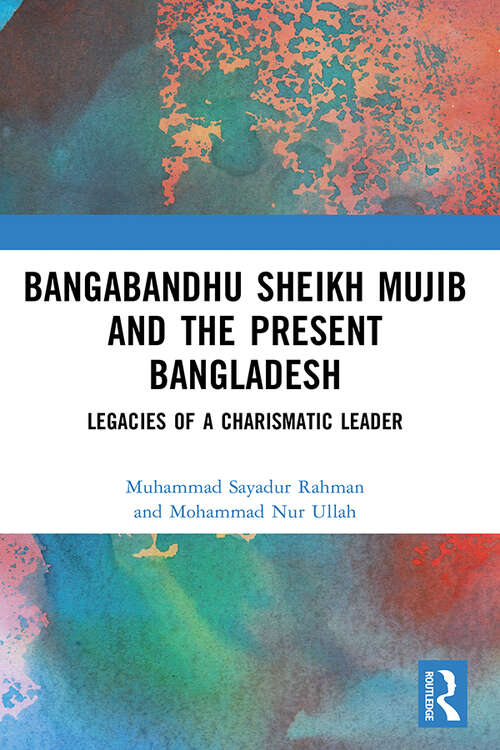Book cover of Bangabandhu Sheikh Mujib and the Present Bangladesh: Legacies of a Charismatic Leader