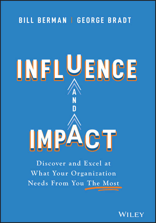 Book cover of Influence and Impact: Discover and Excel at What Your Organization Needs From You The Most