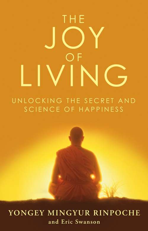 Book cover of The Joy of Living: Unlocking the Secret and Science of Happiness