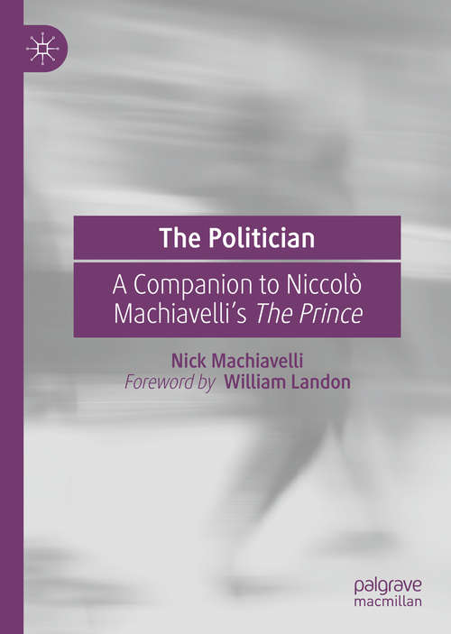 Book cover of The Politician: A Companion to Niccolò Machiavelli’s The Prince (1st ed. 2020)