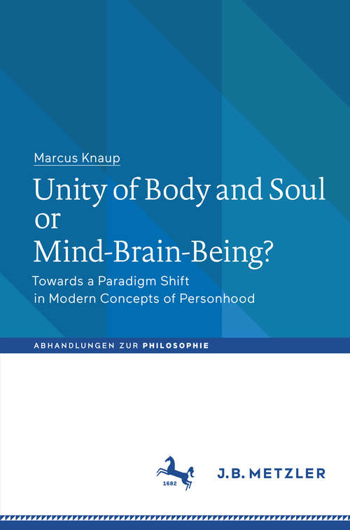 Book cover of Unity of Body and Soul or Mind-Brain-Being?