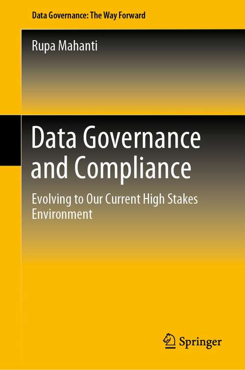 Book cover of Data Governance and Compliance: Evolving to Our Current High Stakes Environment (1st ed. 2021)