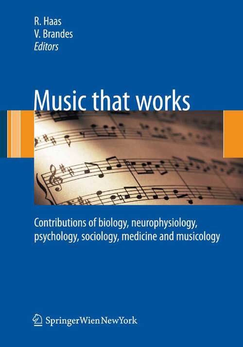 Book cover of Music that works: Contributions of biology, neurophysiology, psychology, sociology, medicine and musicology (2009)